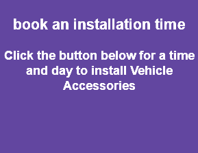  book an installation time Click the button below for a time and day to install Vehicle Accessories 